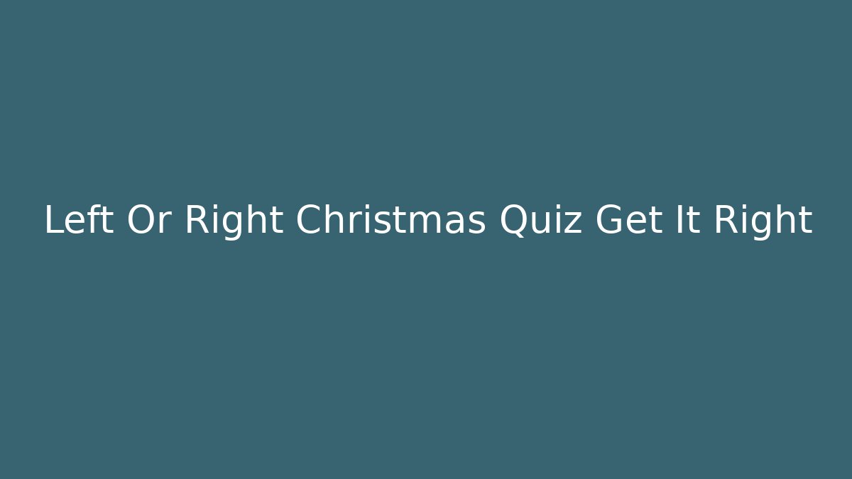 Left Or Right Christmas Quiz Get It Right