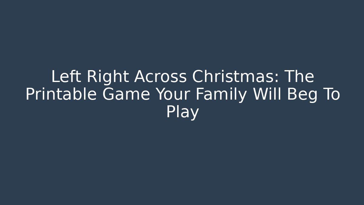 Left Right Across Christmas: The Printable Game Your Family Will Beg To Play