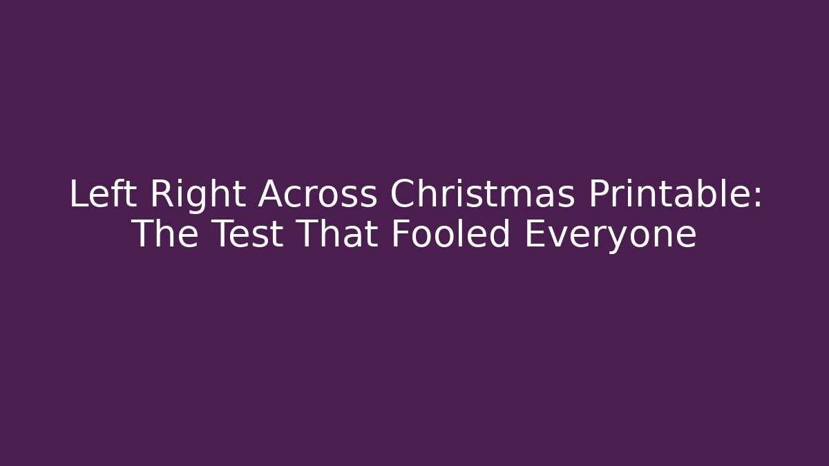 Left Right Across Christmas Printable: The Test That Fooled Everyone - Critter Realm