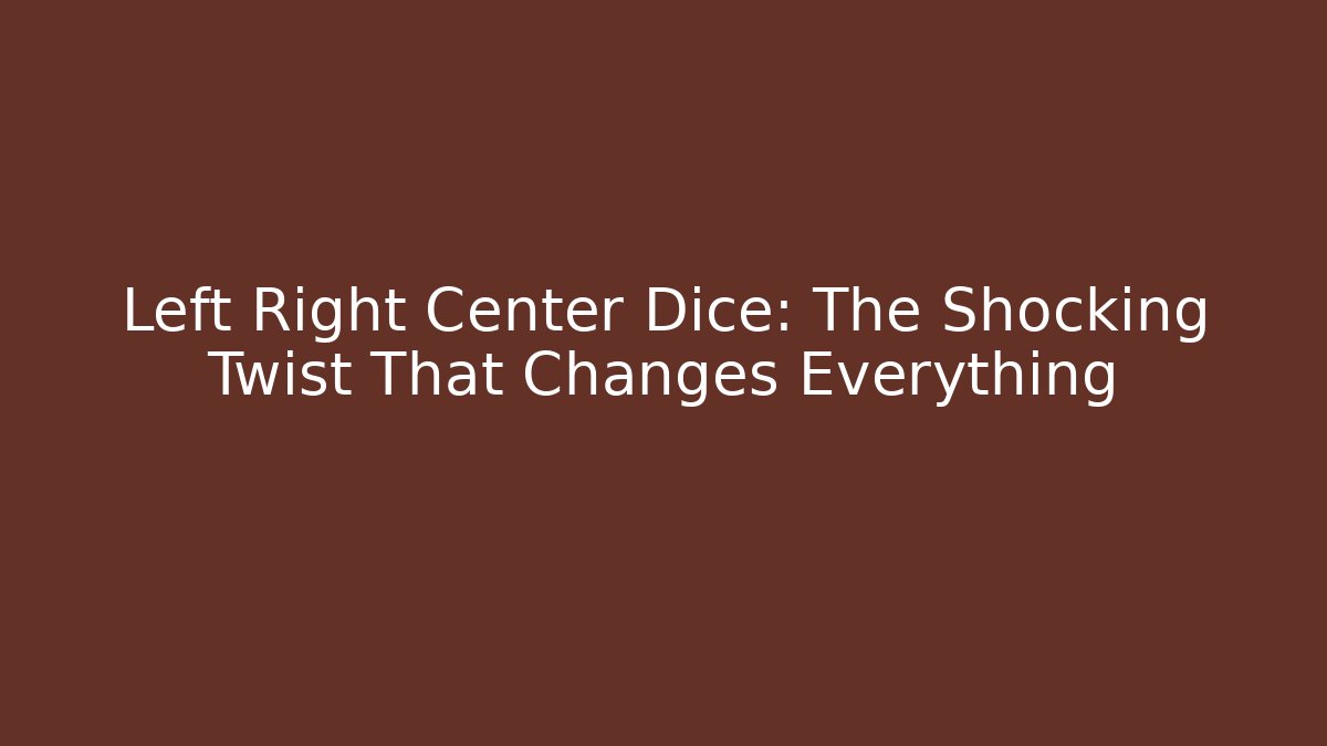 Left Right Center Dice: The Shocking Twist That Changes Everything - Critter Realm