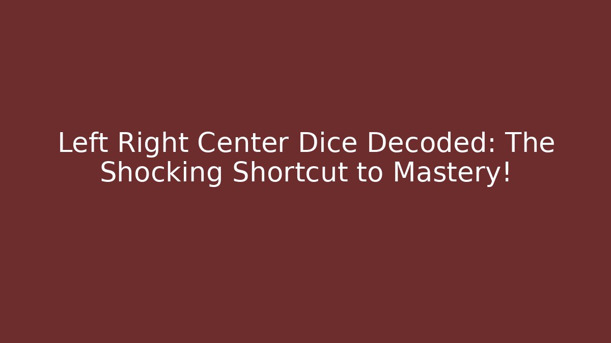 Left Right Center Dice Decoded: The Shocking Shortcut to Mastery!