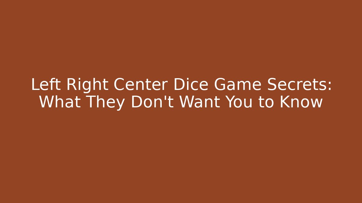 Left Right Center Dice Game Secrets: What They Don't Want You to Know