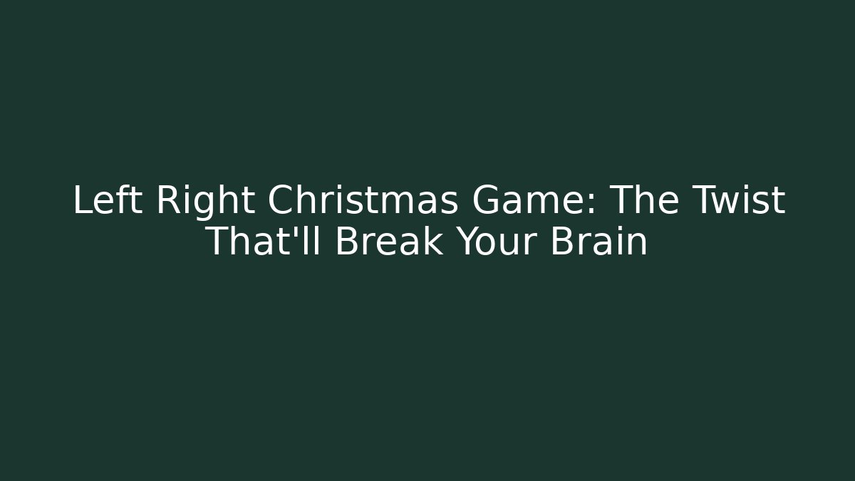 Left Right Christmas Game: The Twist That'll Break Your Brain - Critter Realm