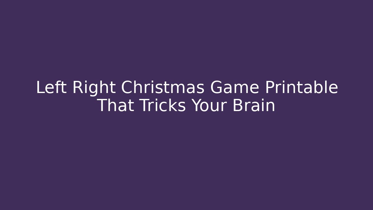Left Right Christmas Game Printable That Tricks Your Brain