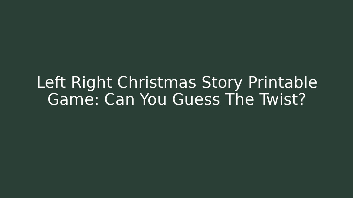 Left Right Christmas Story Printable Game: Can You Guess The Twist?