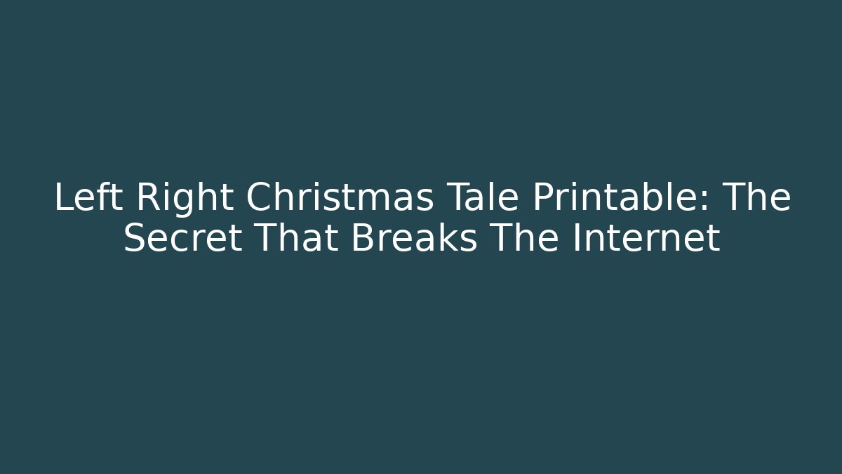 Left Right Christmas Tale Printable: The Secret That Breaks The Internet - Critter Realm