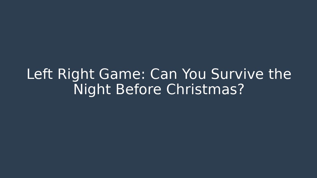 Left Right Game: Can You Survive the Night Before Christmas? - Critter Realm