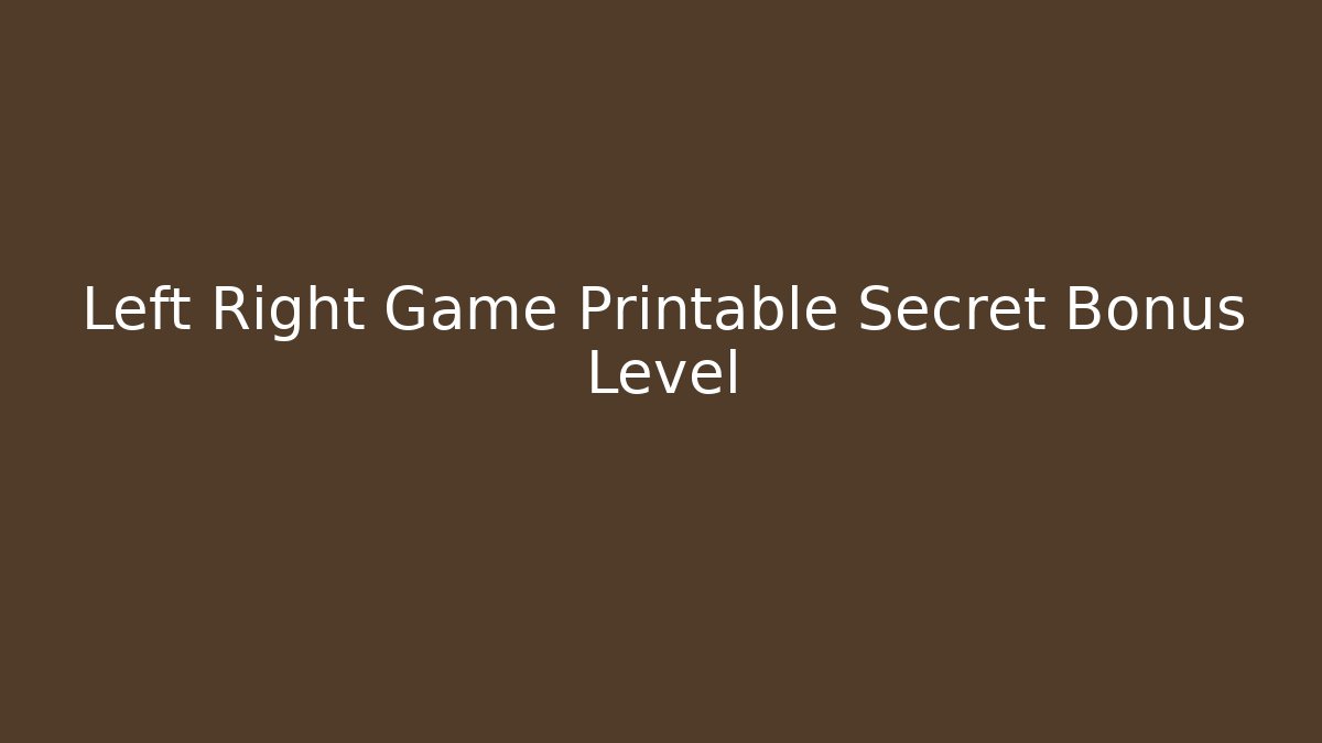 Left Right Game Printable Secret Bonus Level