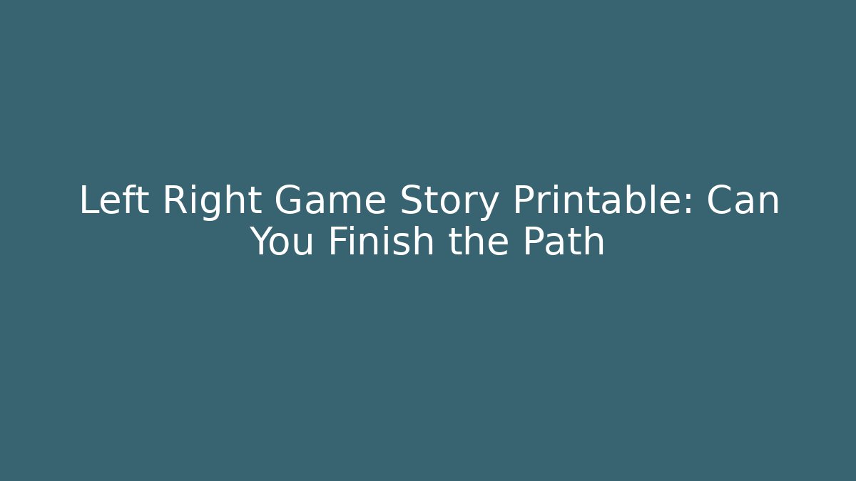 Left Right Game Story Printable: Can You Finish the Path
