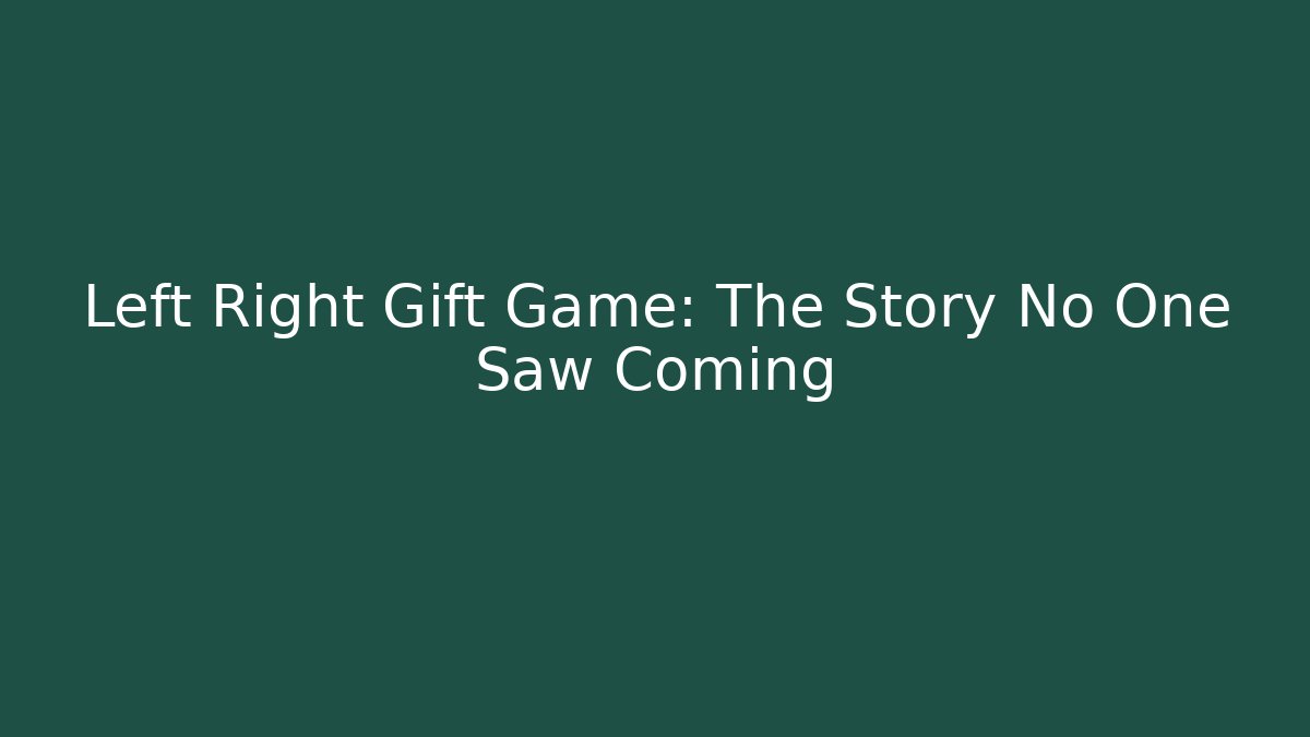 Left Right Gift Game: The Story No One Saw Coming