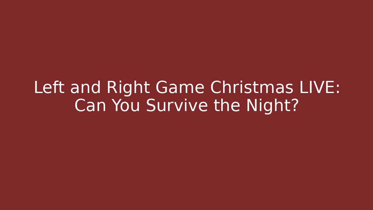 Left and Right Game Christmas LIVE: Can You Survive the Night?