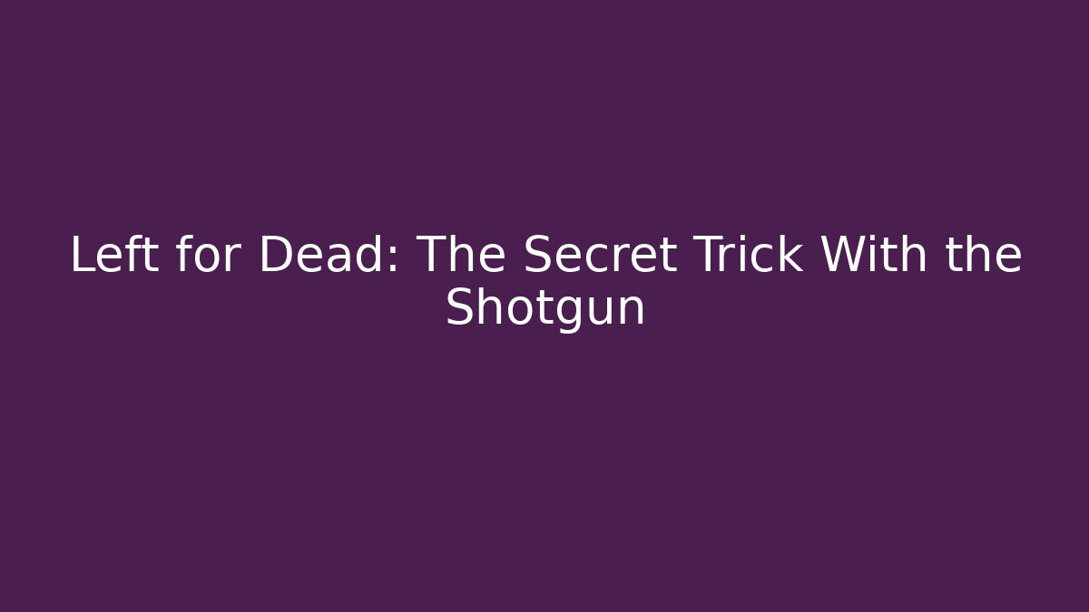 Left for Dead: The Secret Trick With the Shotgun
