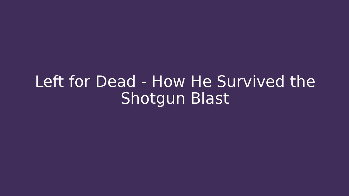 Left for Dead - How He Survived the Shotgun Blast - Critter Realm