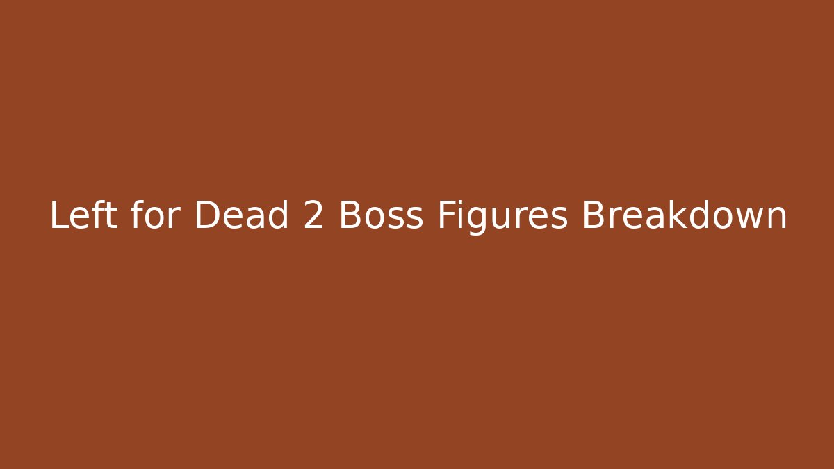 Left for Dead 2 Boss Figures Breakdown