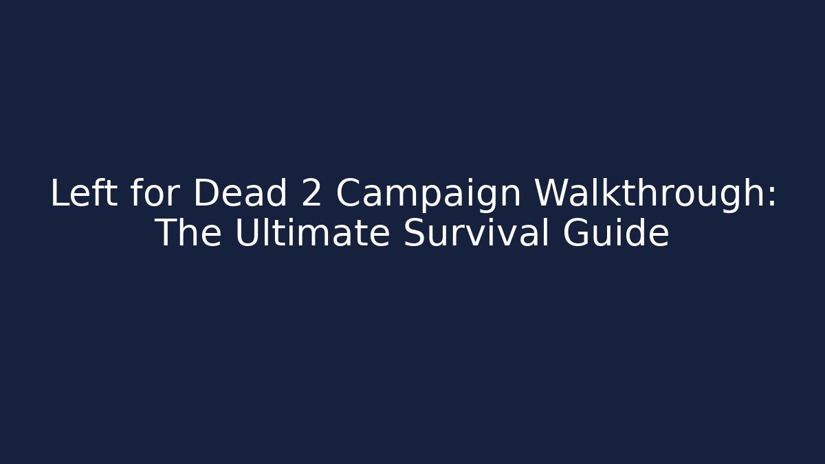Left for Dead 2 Campaign Walkthrough: The Ultimate Survival Guide - Critter Realm