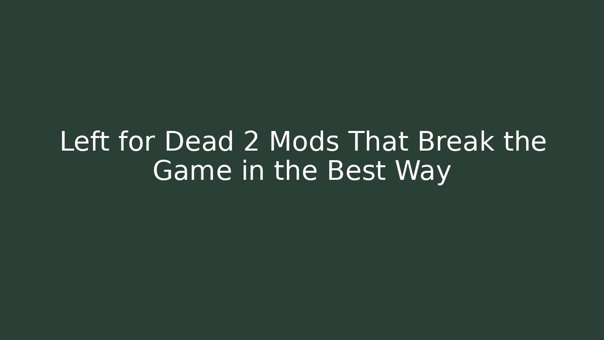 Left for Dead 2 Mods That Break the Game in the Best Way