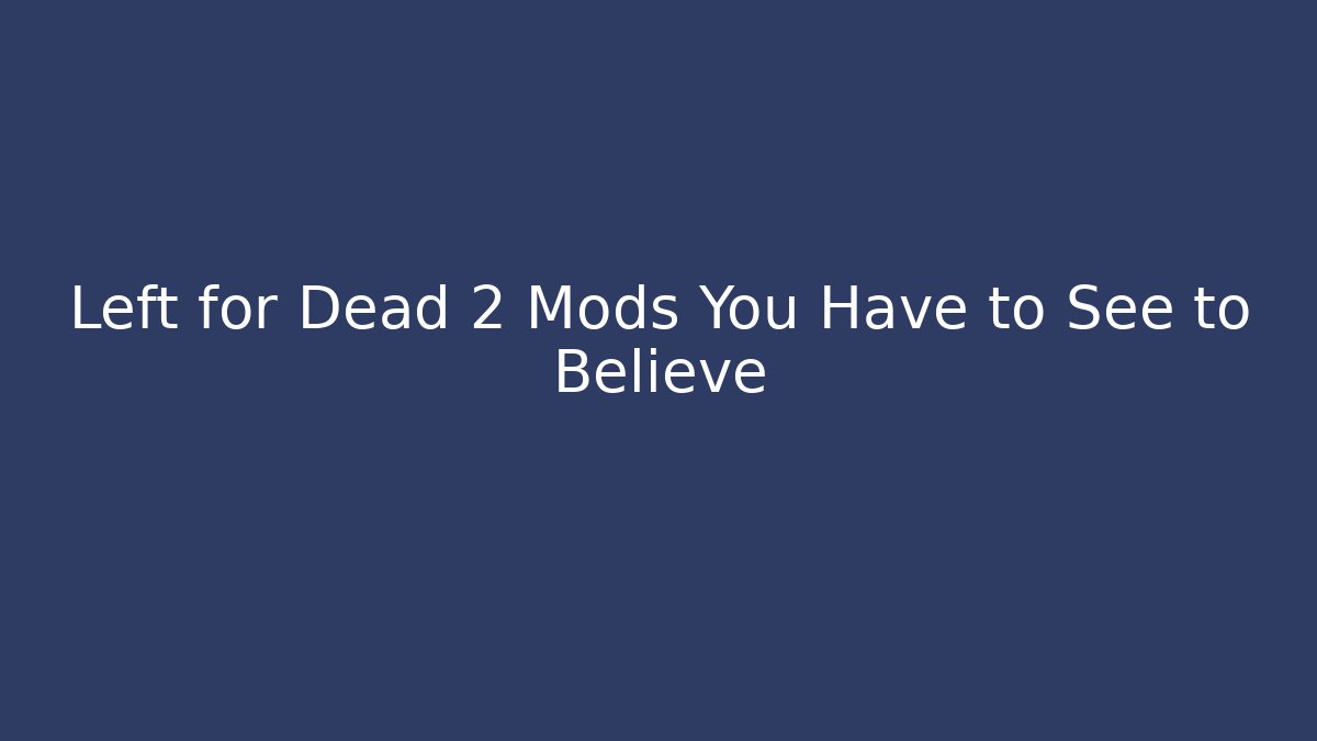 Left for Dead 2 Mods You Have to See to Believe - Critter Realm