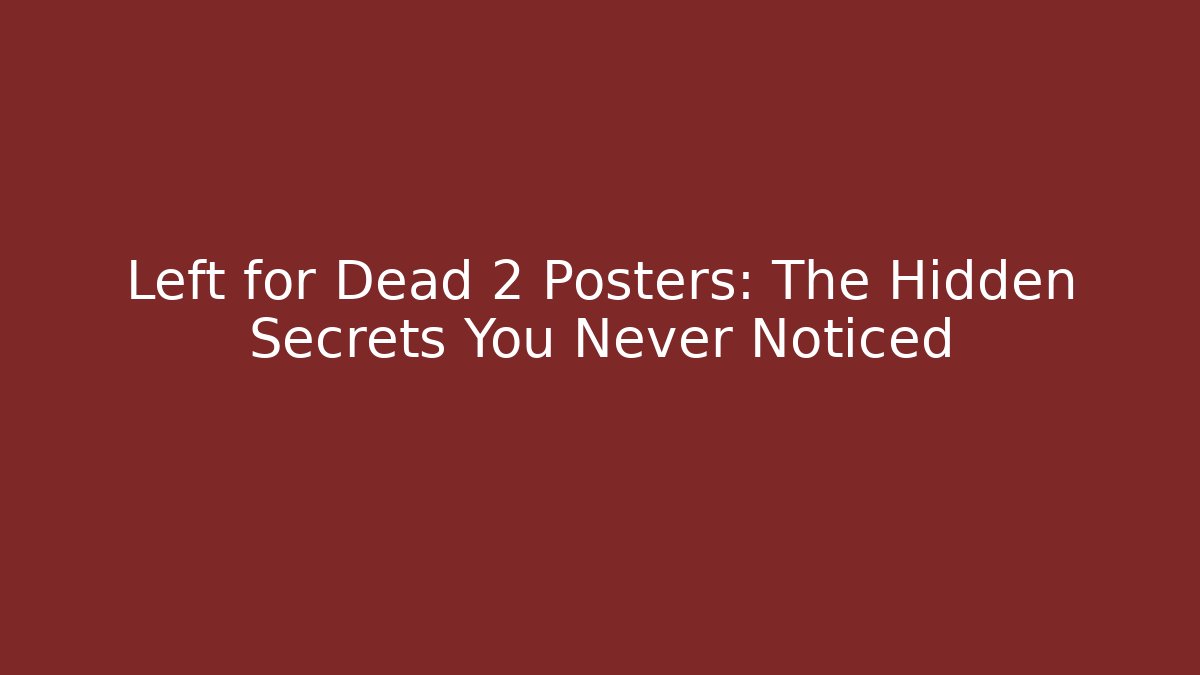 Left for Dead 2 Posters: The Hidden Secrets You Never Noticed