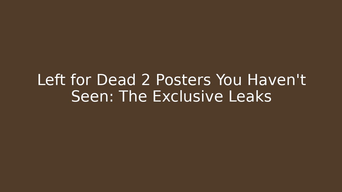 Left for Dead 2 Posters You Haven't Seen: The Exclusive Leaks