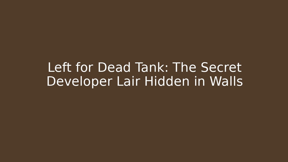 Left for Dead Tank: The Secret Developer Lair Hidden in Walls