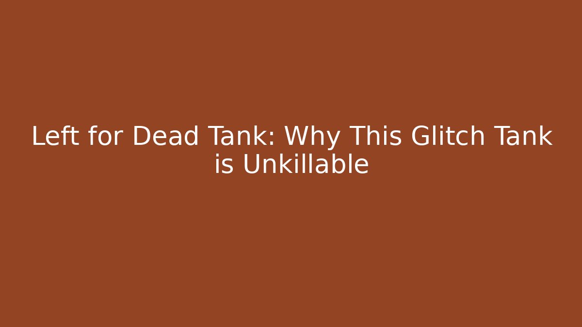 Left for Dead Tank: Why This Glitch Tank is Unkillable