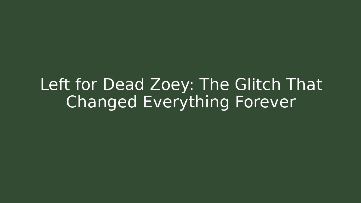 Left for Dead Zoey: The Glitch That Changed Everything Forever