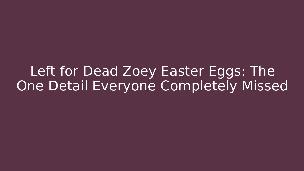 Left for Dead Zoey Easter Eggs: The One Detail Everyone Completely Missed
