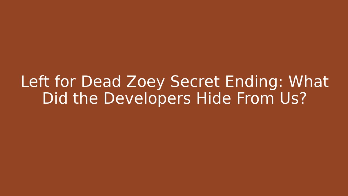 Left for Dead Zoey Secret Ending: What Did the Developers Hide From Us?