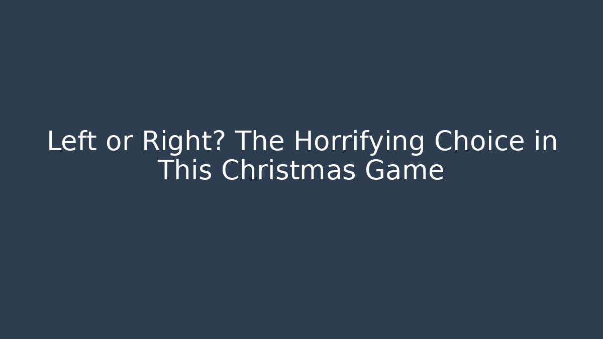 Left or Right? The Horrifying Choice in This Christmas Game