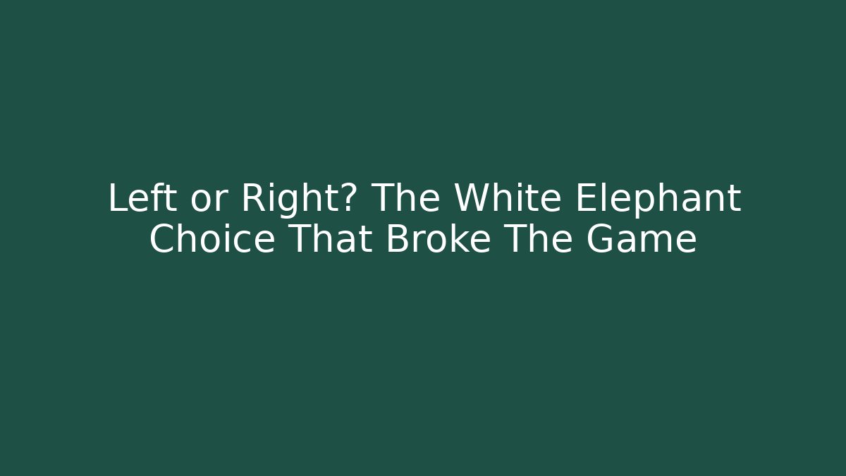 Left or Right? The White Elephant Choice That Broke The Game