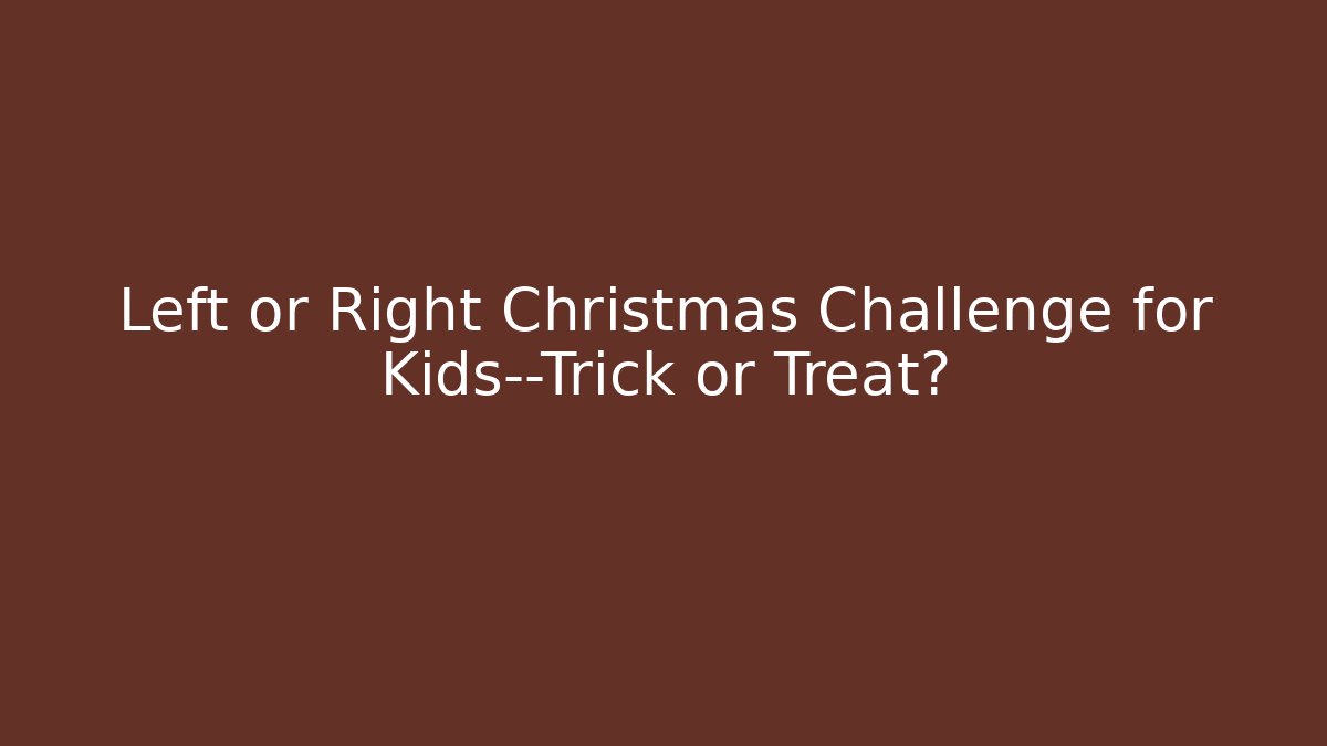 Left or Right Christmas Challenge for Kids—Trick or Treat?