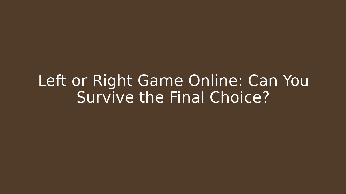 Left or Right Game Online: Can You Survive the Final Choice?