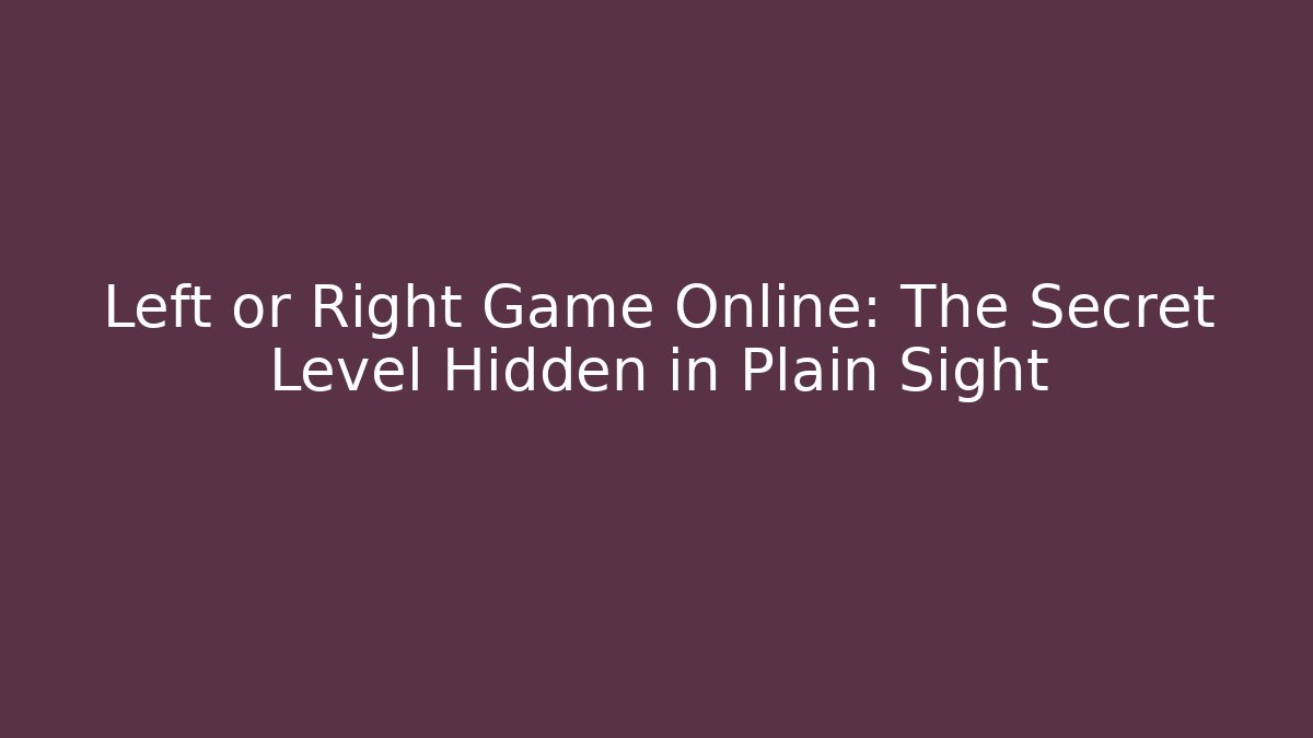 Left or Right Game Online: The Secret Level Hidden in Plain Sight