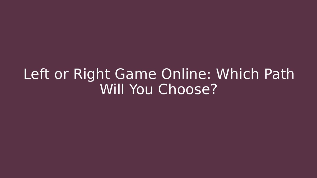 Left or Right Game Online: Which Path Will You Choose?
