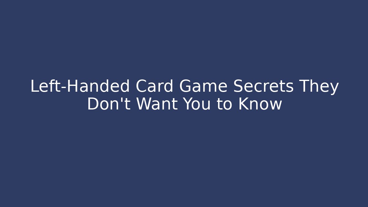Left-Handed Card Game Secrets They Don't Want You to Know