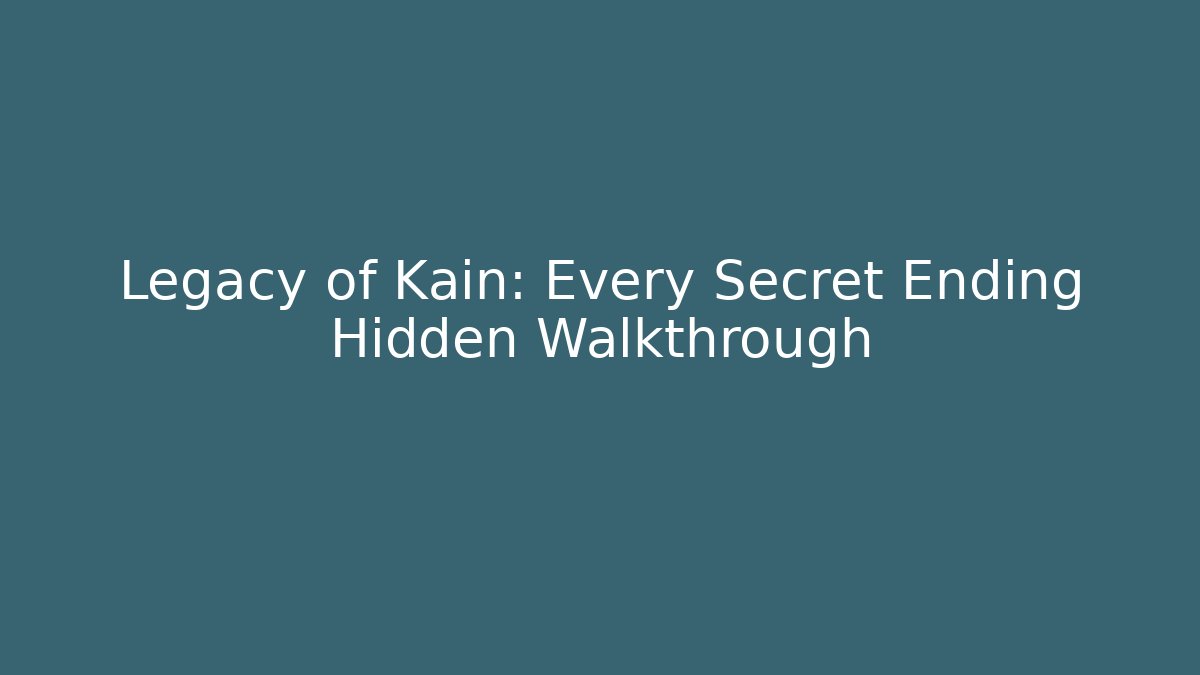 Legacy of Kain: Every Secret Ending Hidden Walkthrough