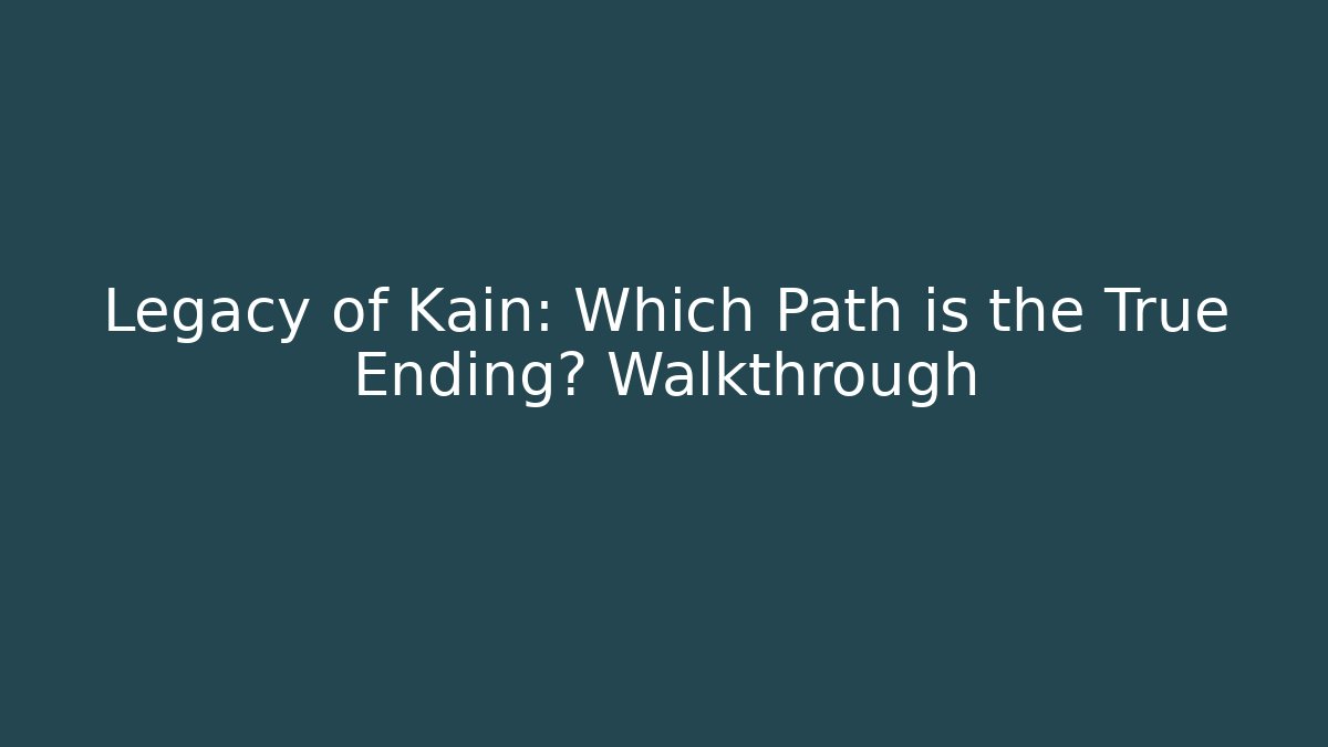 Legacy of Kain: Which Path is the True Ending? Walkthrough