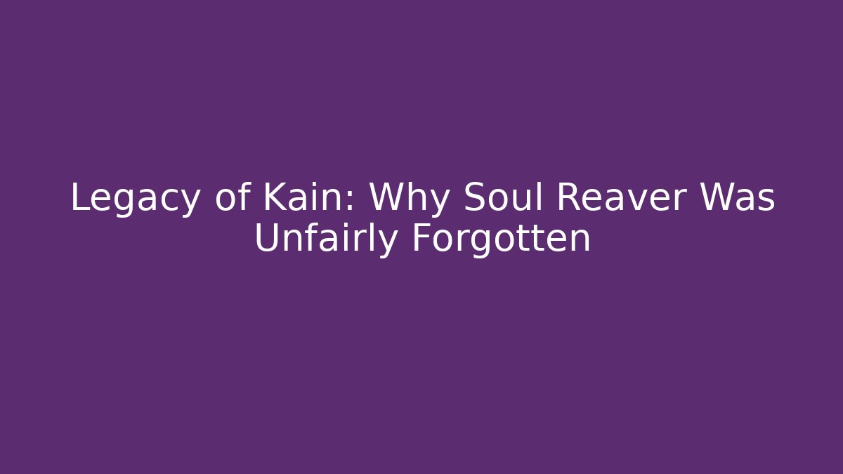 Legacy of Kain: Why Soul Reaver Was Unfairly Forgotten