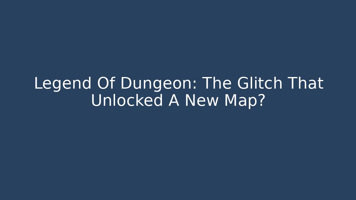 Legend Of Dungeon: The Glitch That Unlocked A New Map?