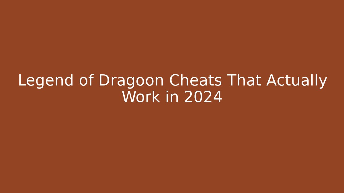 Legend of Dragoon Cheats That Actually Work in 2024