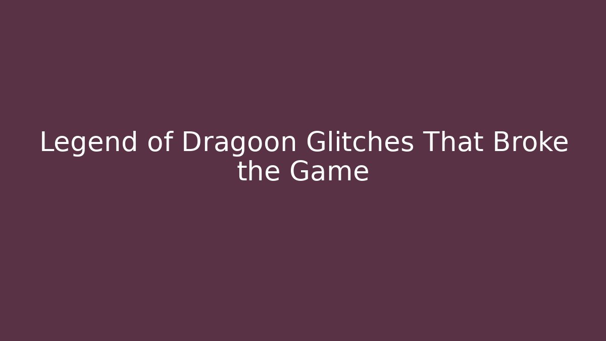 Legend of Dragoon Glitches That Broke the Game
