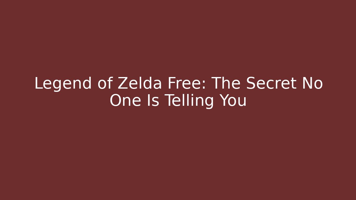 Legend of Zelda Free: The Secret No One Is Telling You