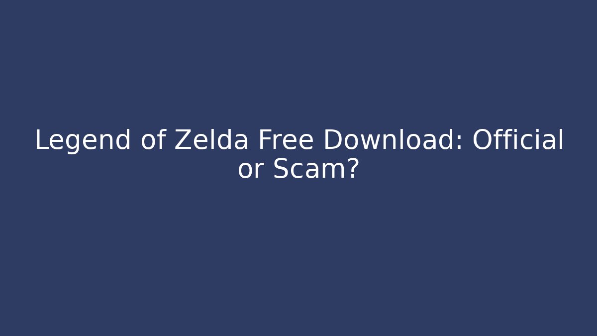Legend of Zelda Free Download: Official or Scam?