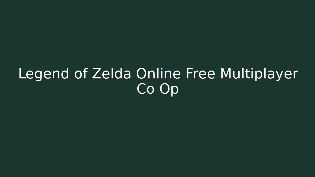 Legend of Zelda Online Free Multiplayer Co Op