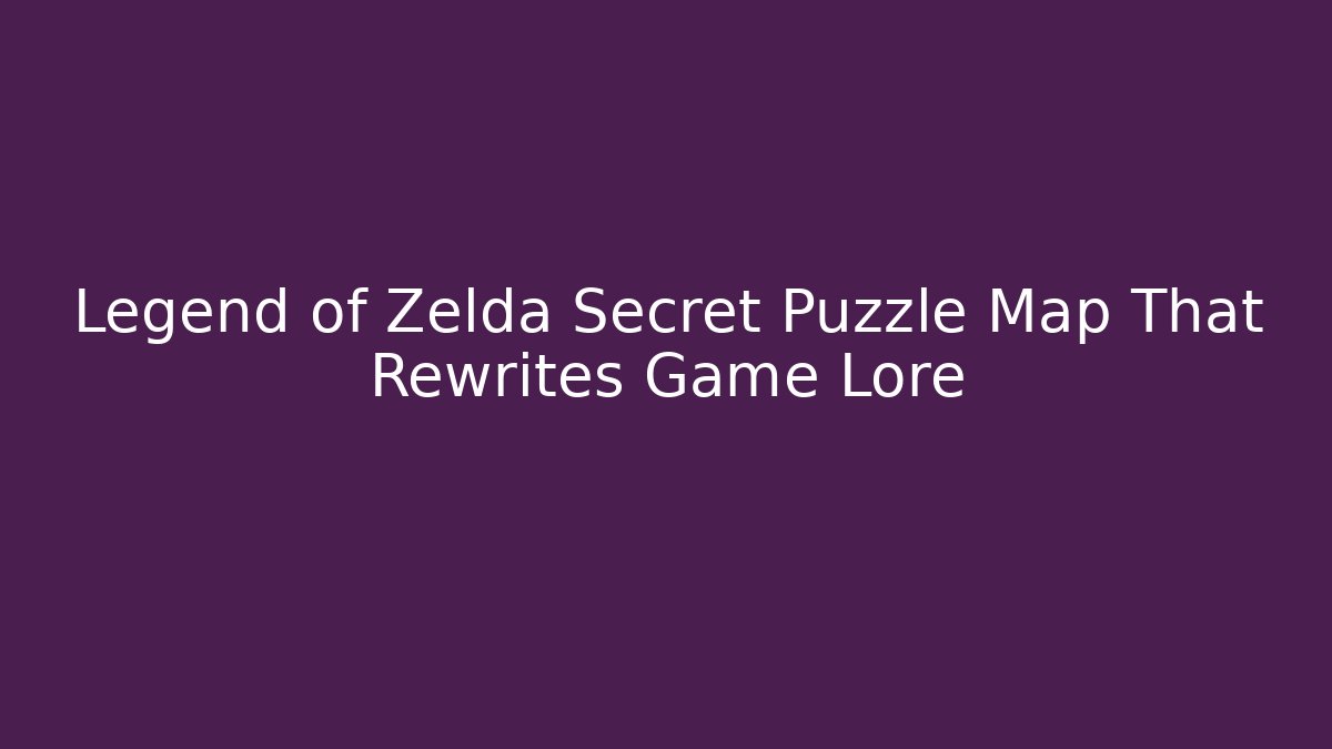 Legend of Zelda Secret Puzzle Map That Rewrites Game Lore