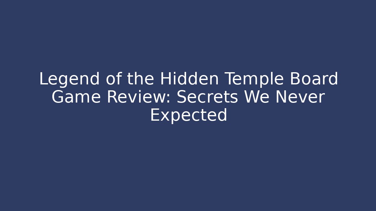 Legend of the Hidden Temple Board Game Review: Secrets We Never Expected - Critter Realm