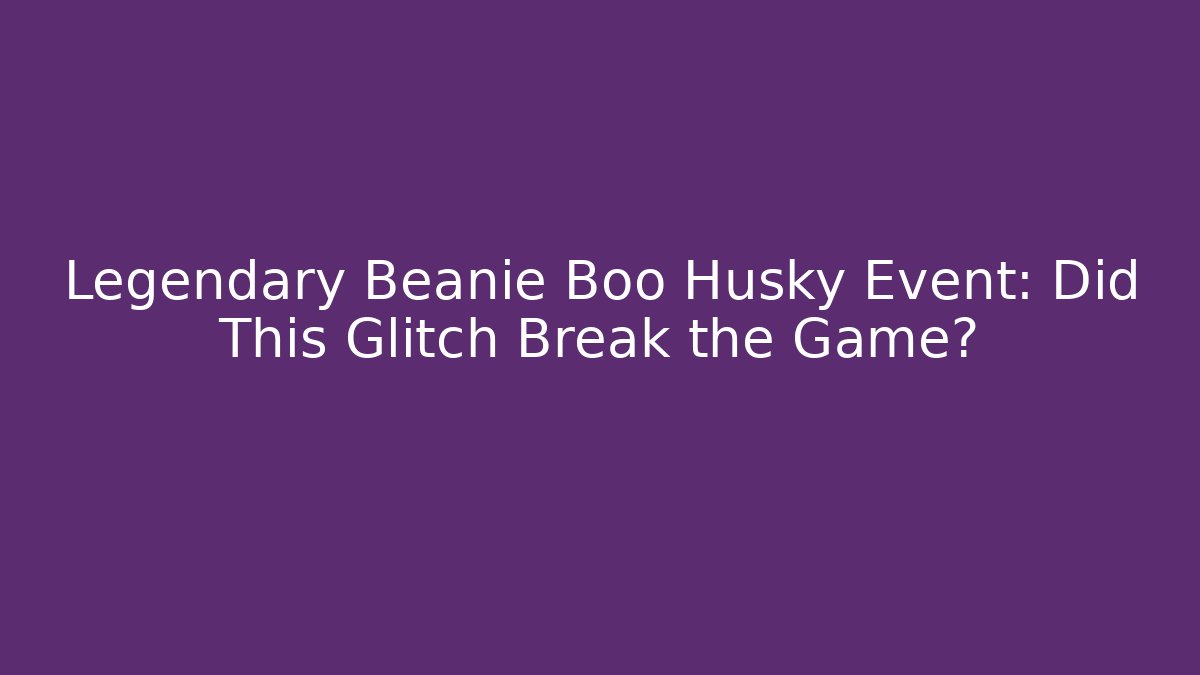 Legendary Beanie Boo Husky Event: Did This Glitch Break the Game?