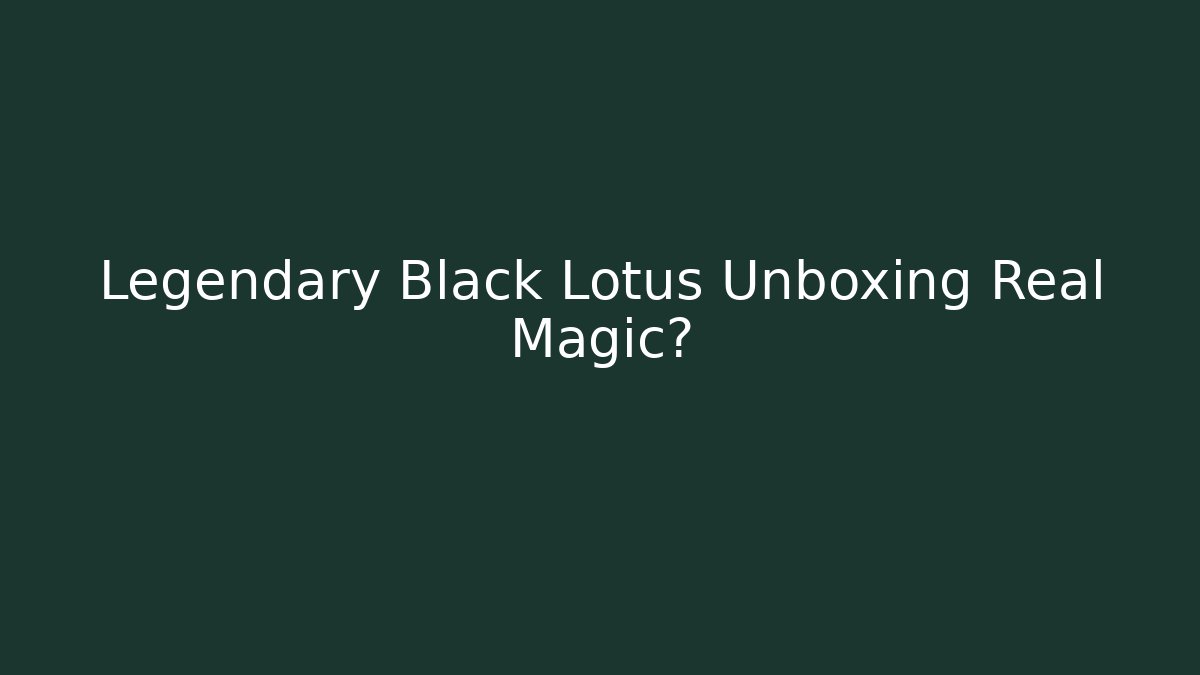 Legendary Black Lotus Unboxing Real Magic? - Critter Realm