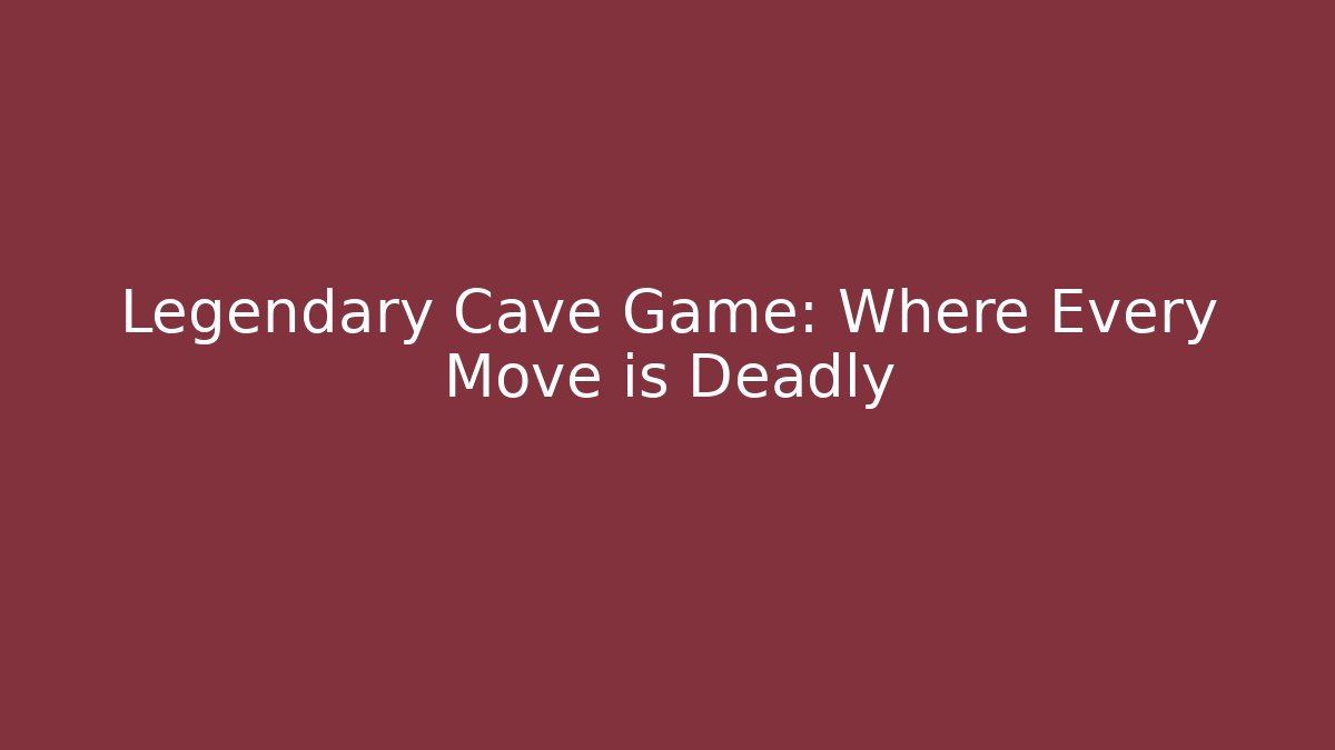Legendary Cave Game: Where Every Move is Deadly