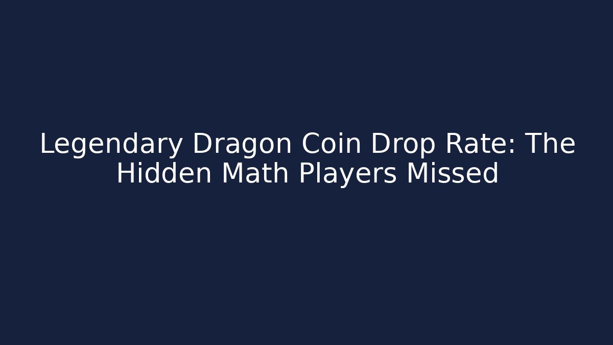 Legendary Dragon Coin Drop Rate: The Hidden Math Players Missed